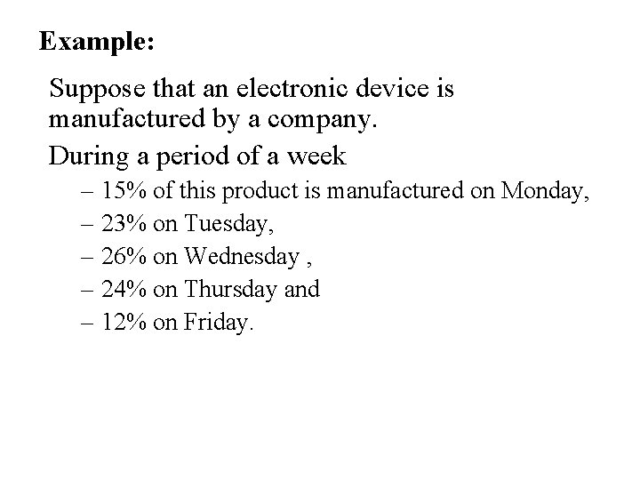 Example: Suppose that an electronic device is manufactured by a company. During a period