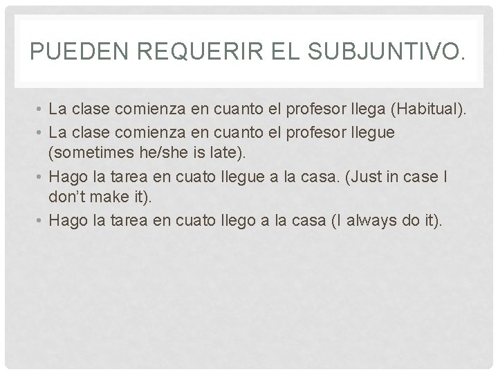 PUEDEN REQUERIR EL SUBJUNTIVO. • La clase comienza en cuanto el profesor llega (Habitual).