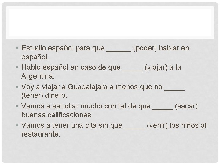  • Estudio español para que ______ (poder) hablar en español. • Hablo español