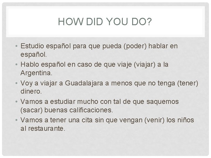 HOW DID YOU DO? • Estudio español para que pueda (poder) hablar en español.