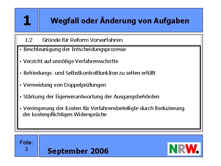 1 1. 2 Wegfall oder Änderung von Aufgaben Gründe für Reform Vorverfahren • Beschleunigung