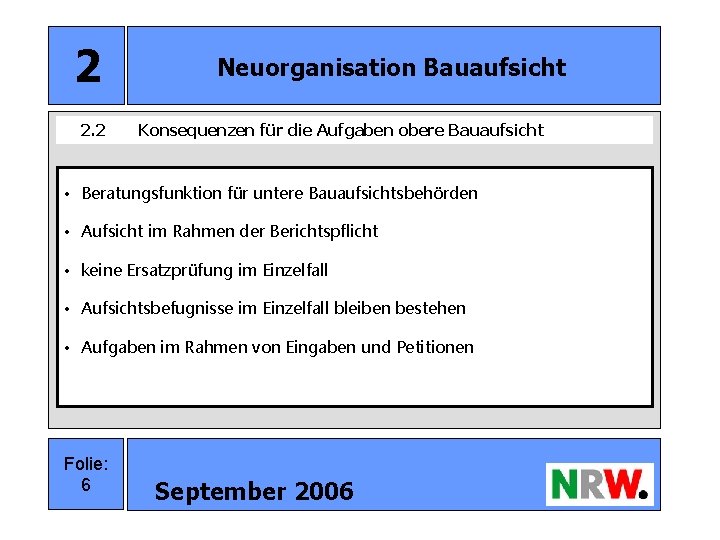 2 2. 2 Neuorganisation Bauaufsicht Konsequenzen für die Aufgaben obere Bauaufsicht • Beratungsfunktion für