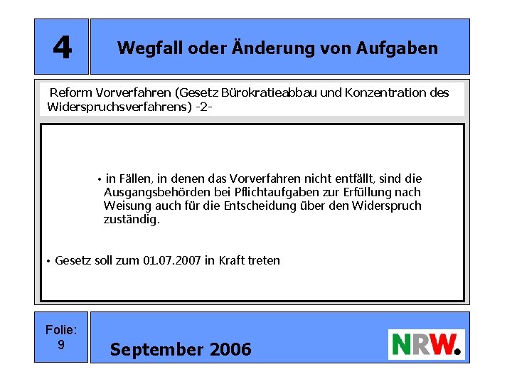 4 Wegfall oder Änderung von Aufgaben Reform Vorverfahren (Gesetz Bürokratieabbau und Konzentration des Widerspruchsverfahrens)