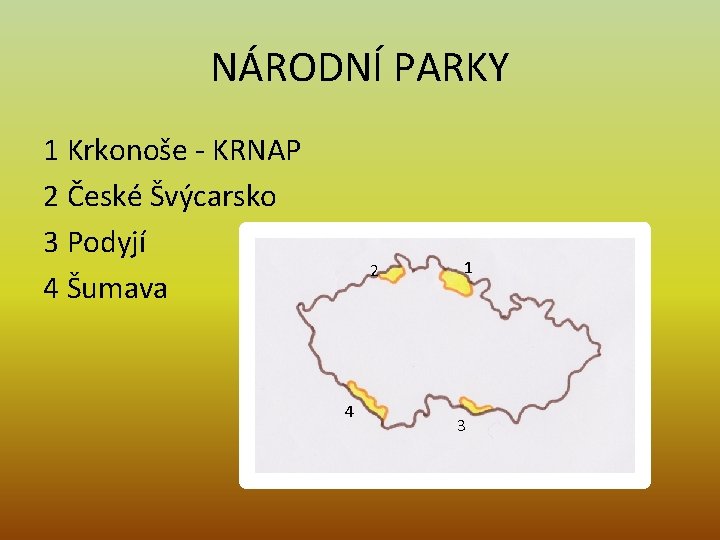 NÁRODNÍ PARKY 1 Krkonoše - KRNAP 2 České Švýcarsko 3 Podyjí 4 Šumava 2