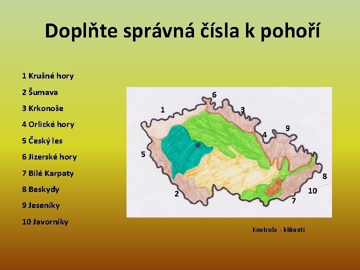 Doplňte správná čísla k pohoří 1 Krušné hory 2 Šumava 6 3 Krkonoše 1