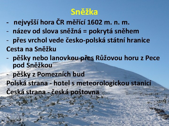 Sněžka - nejvyšší hora ČR měřící 1602 m. n. m. - název od slova