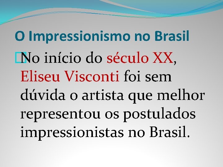 O Impressionismo no Brasil � No início do século XX, Eliseu Visconti foi sem