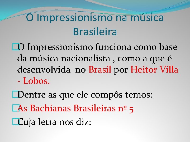 O Impressionismo na música Brasileira �O Impressionismo funciona como base da música nacionalista ,