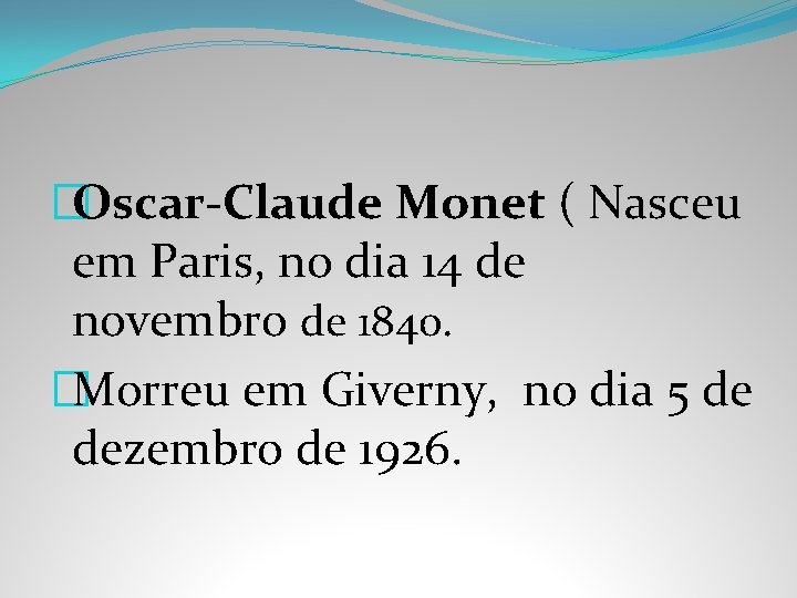 �Oscar-Claude Monet ( Nasceu em Paris, no dia 14 de novembro de 1840. �Morreu