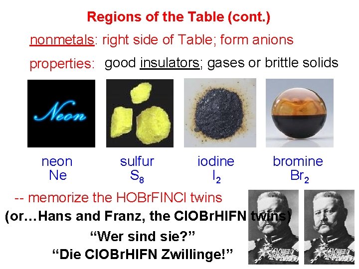 Regions of the Table (cont. ) nonmetals: right side of Table; form anions properties: