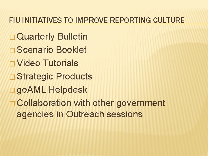 FIU INITIATIVES TO IMPROVE REPORTING CULTURE � Quarterly Bulletin � Scenario Booklet � Video