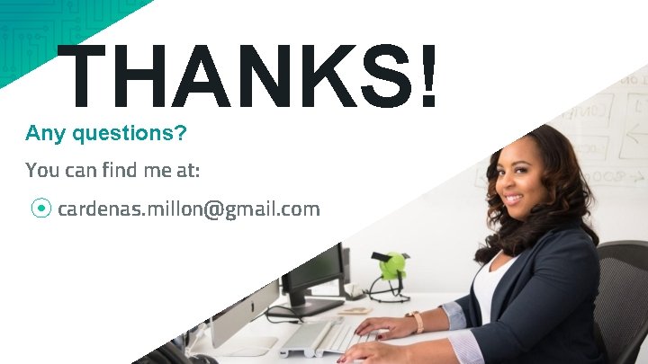 THANKS! Any questions? You can find me at: ⦿ cardenas. millon@gmail. com 