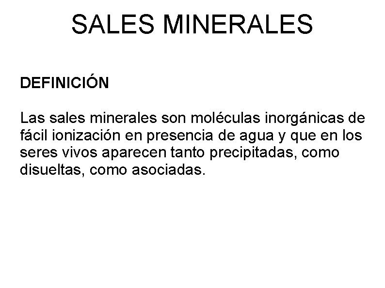 SALES MINERALES DEFINICIÓN Las sales minerales son moléculas inorgánicas de fácil ionización en presencia