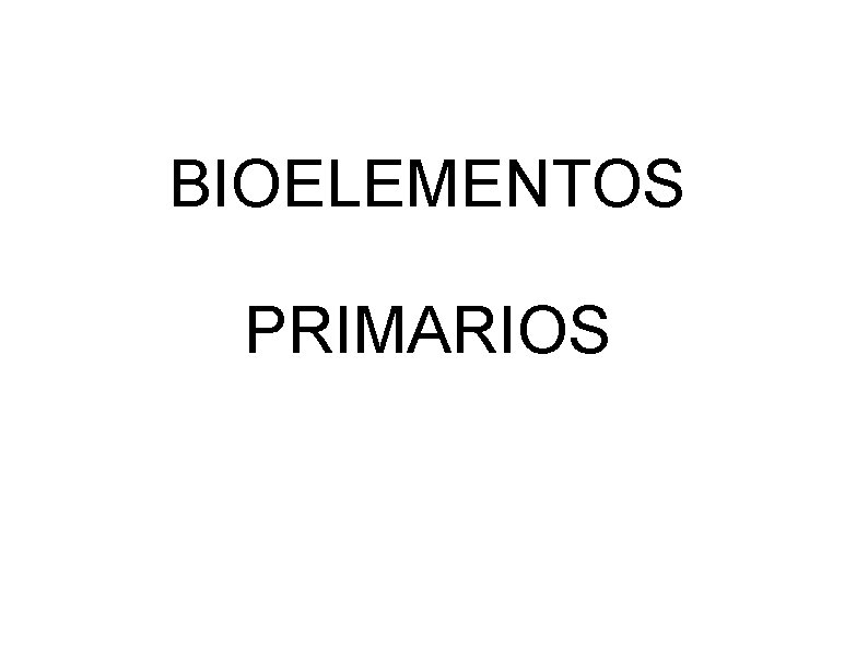 BIOELEMENTOS PRIMARIOS 