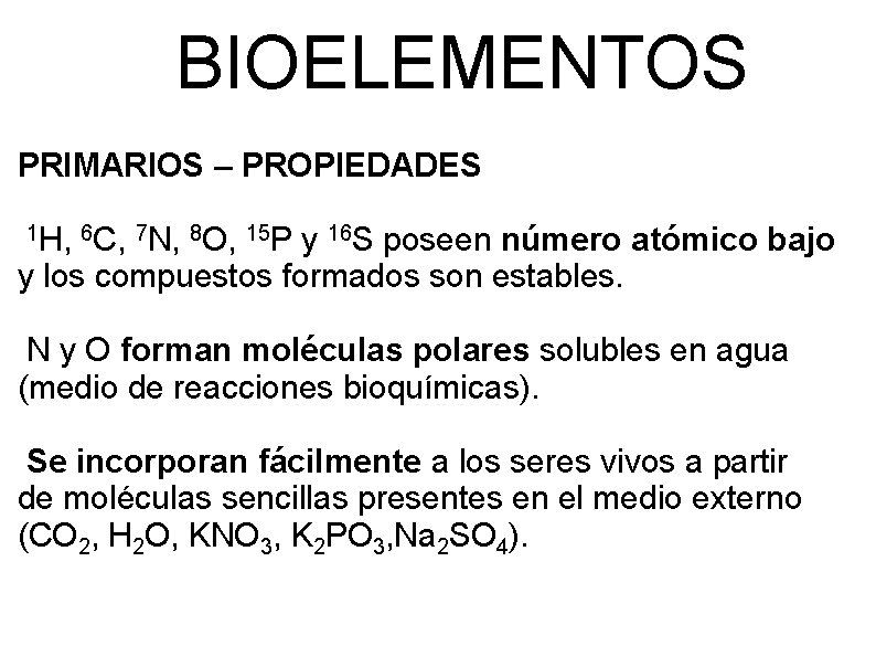 BIOELEMENTOS PRIMARIOS – PROPIEDADES 1 H, 6 C, 7 N, 8 O, 15 P