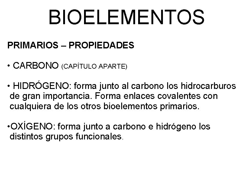 BIOELEMENTOS PRIMARIOS – PROPIEDADES • CARBONO (CAPÍTULO APARTE) • HIDRÓGENO: forma junto al carbono