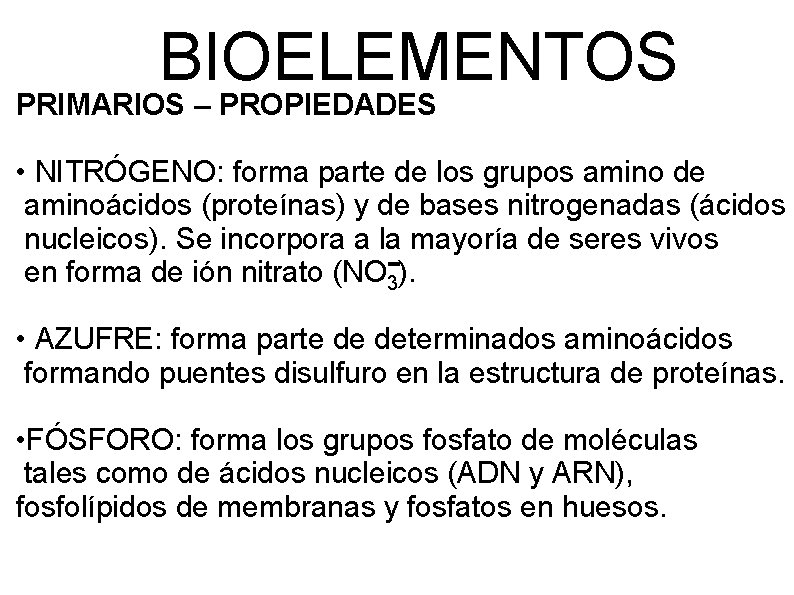 BIOELEMENTOS PRIMARIOS – PROPIEDADES • NITRÓGENO: forma parte de los grupos amino de aminoácidos