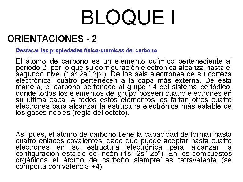 BLOQUE I ORIENTACIONES - 2 Destacar las propiedades físico-químicas del carbono El átomo de