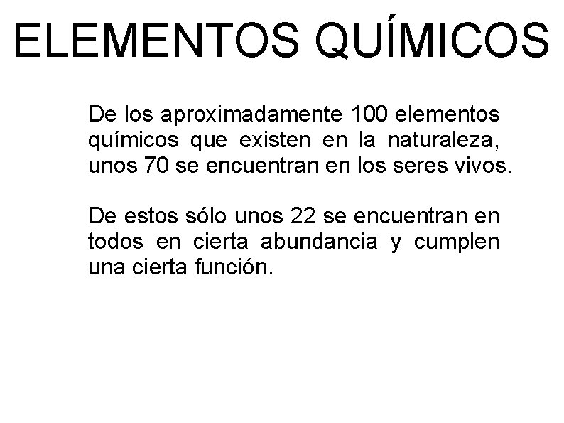 ELEMENTOS QUÍMICOS De los aproximadamente 100 elementos químicos que existen en la naturaleza, unos