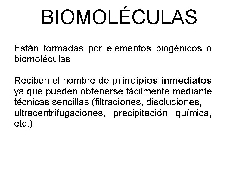 BIOMOLÉCULAS Están formadas por elementos biogénicos o biomoléculas Reciben el nombre de principios inmediatos