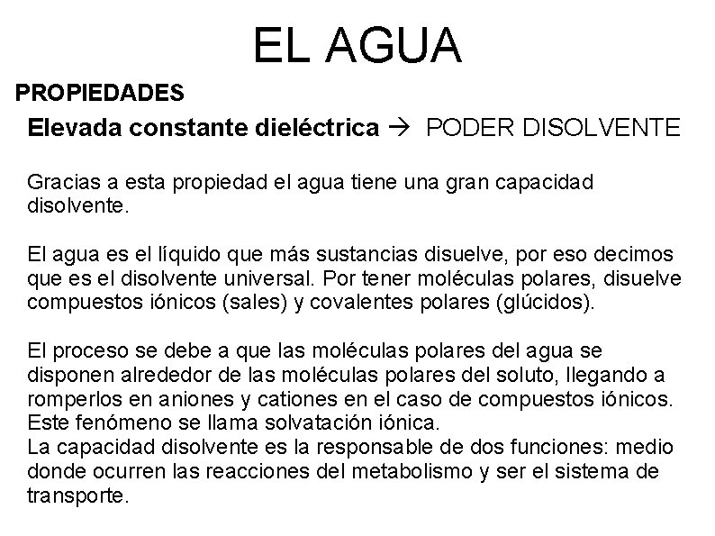 EL AGUA PROPIEDADES Elevada constante dieléctrica PODER DISOLVENTE Gracias a esta propiedad el agua