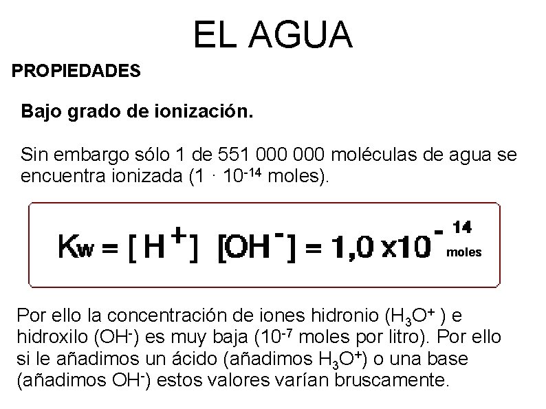 EL AGUA PROPIEDADES Bajo grado de ionización. Sin embargo sólo 1 de 551 000