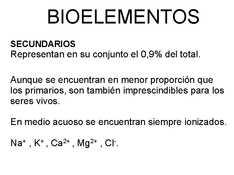 BIOELEMENTOS SECUNDARIOS Representan en su conjunto el 0, 9% del total. Aunque se encuentran