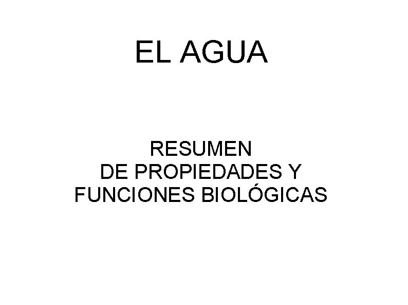 EL AGUA RESUMEN DE PROPIEDADES Y FUNCIONES BIOLÓGICAS 