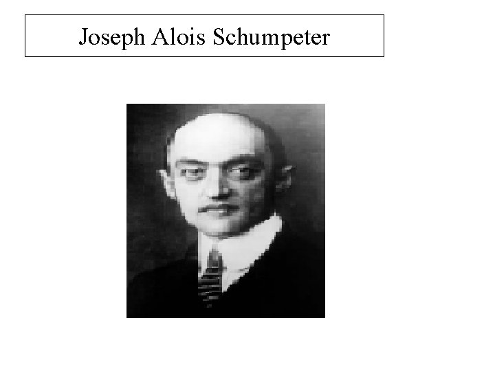 Joseph Alois Schumpeter 