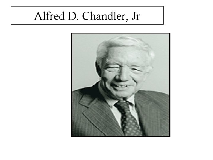 Alfred D. Chandler, Jr 