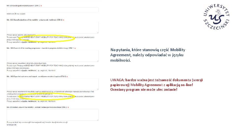 Na pytania, które stanowią część Mobility Agreement, należy odpowiadać w języku mobilności. UWAGA: bardzo