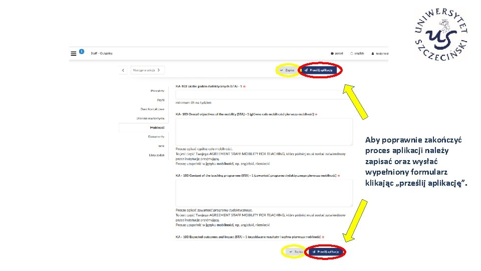 Aby poprawnie zakończyć proces aplikacji należy zapisać oraz wysłać wypełniony formularz klikając „prześlij aplikację”.
