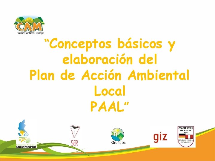 “Conceptos básicos y elaboración del Plan de Acción Ambiental Local PAAL” 