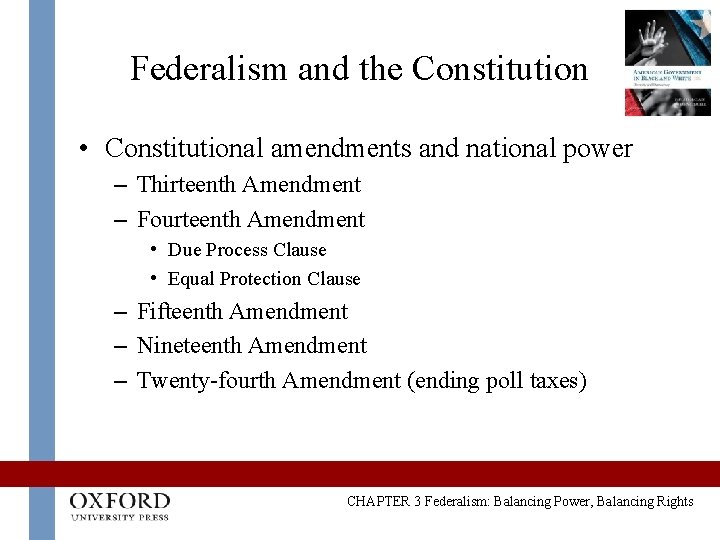 Federalism and the Constitution • Constitutional amendments and national power – Thirteenth Amendment –