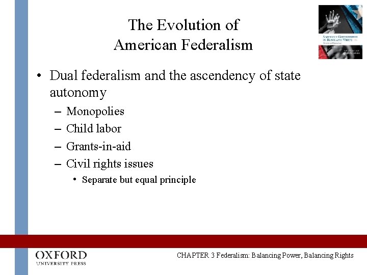 The Evolution of American Federalism • Dual federalism and the ascendency of state autonomy