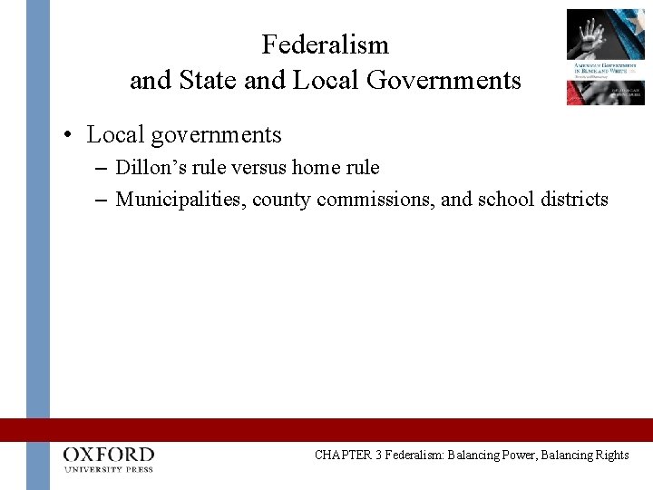 Federalism and State and Local Governments • Local governments – Dillon’s rule versus home