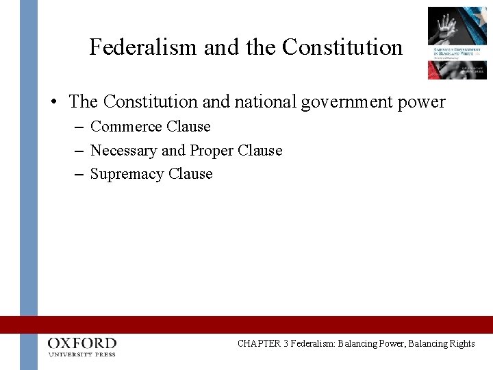Federalism and the Constitution • The Constitution and national government power – Commerce Clause