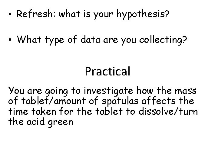  • Refresh: what is your hypothesis? • What type of data are you