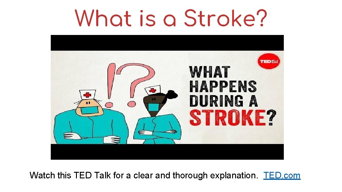 What is a Stroke? Watch this TED Talk for a clear and thorough explanation.