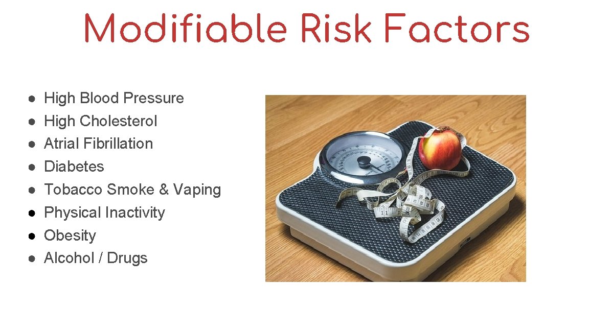 Modifiable Risk Factors ● ● ● ● High Blood Pressure High Cholesterol Atrial Fibrillation