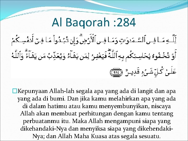 Al Baqorah : 284 �Kepunyaan Allah-lah segala apa yang ada di langit dan apa