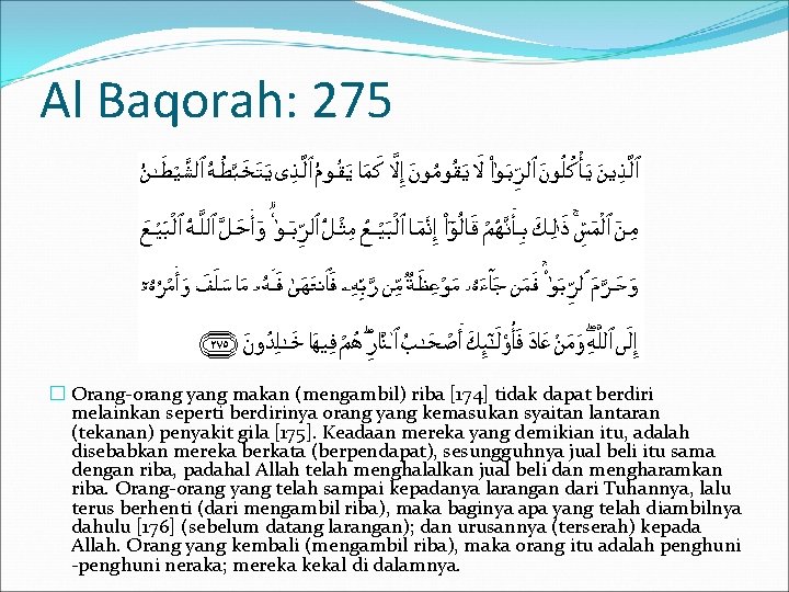 Al Baqorah: 275 � Orang-orang yang makan (mengambil) riba [174] tidak dapat berdiri melainkan
