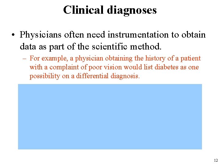 Clinical diagnoses • Physicians often need instrumentation to obtain data as part of the