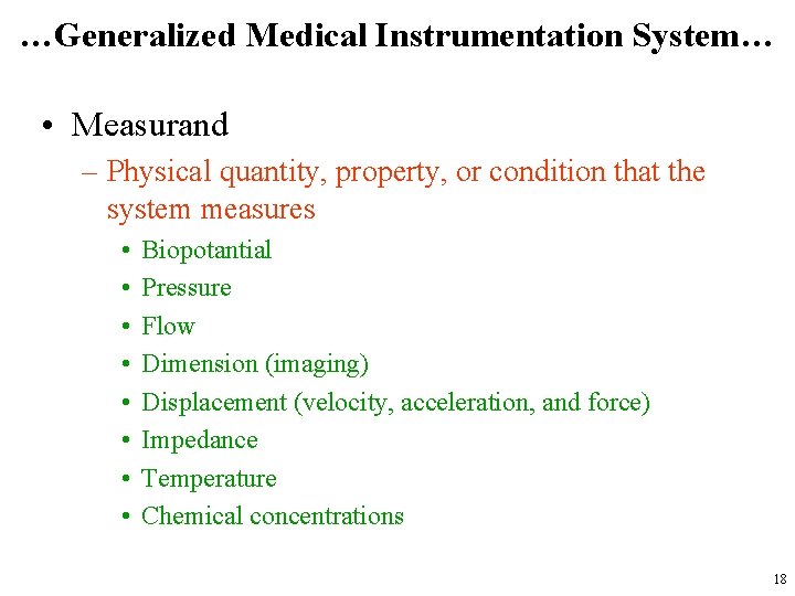 …Generalized Medical Instrumentation System… • Measurand – Physical quantity, property, or condition that the