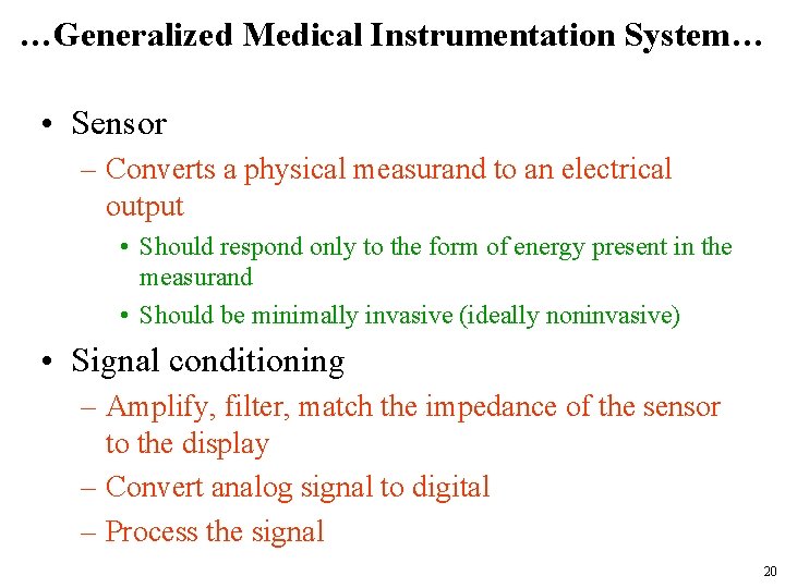 …Generalized Medical Instrumentation System… • Sensor – Converts a physical measurand to an electrical