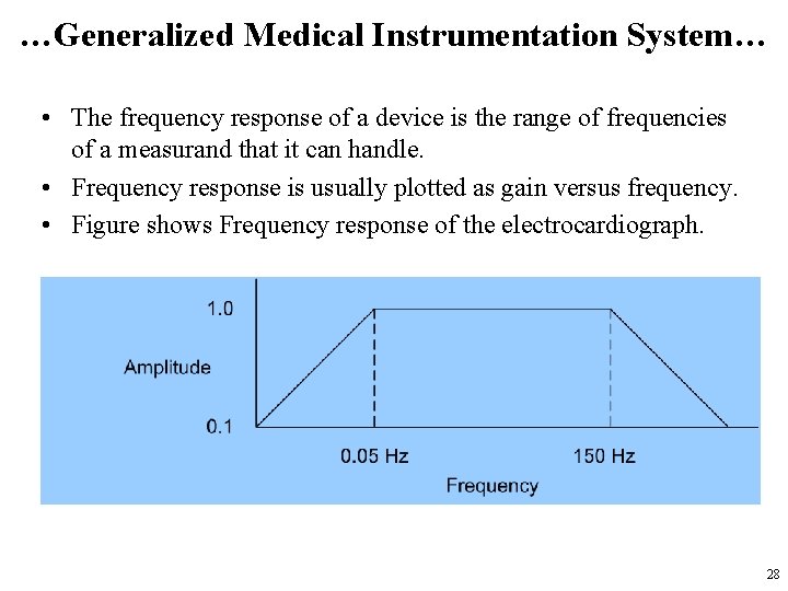 …Generalized Medical Instrumentation System… • The frequency response of a device is the range