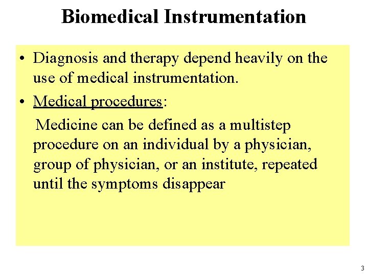 Biomedical Instrumentation • Diagnosis and therapy depend heavily on the use of medical instrumentation.