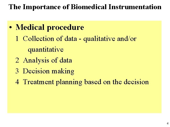 The Importance of Biomedical Instrumentation • Medical procedure 1 Collection of data - qualitative
