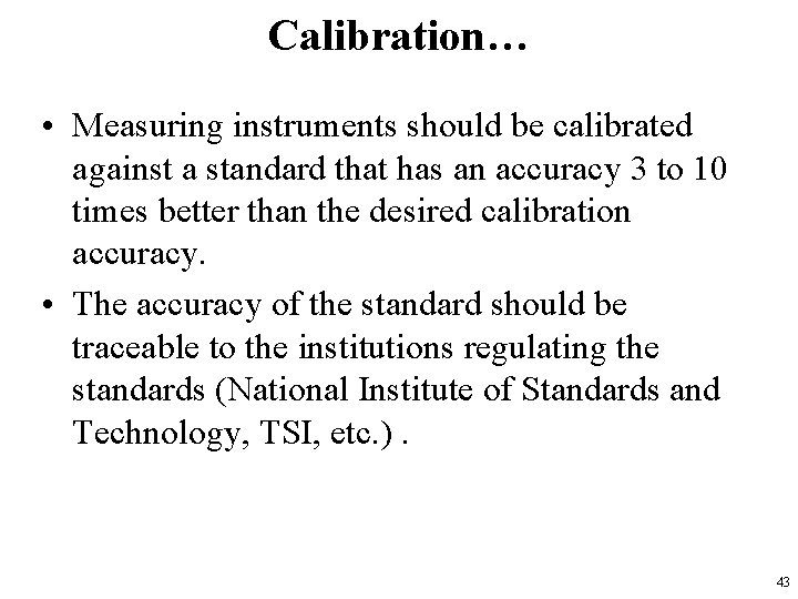 Calibration… • Measuring instruments should be calibrated against a standard that has an accuracy