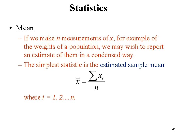 Statistics • Mean – If we make n measurements of x, for example of